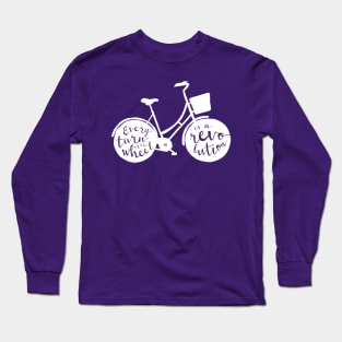 Every Turn of the Wheel is a Revolution Long Sleeve T-Shirt